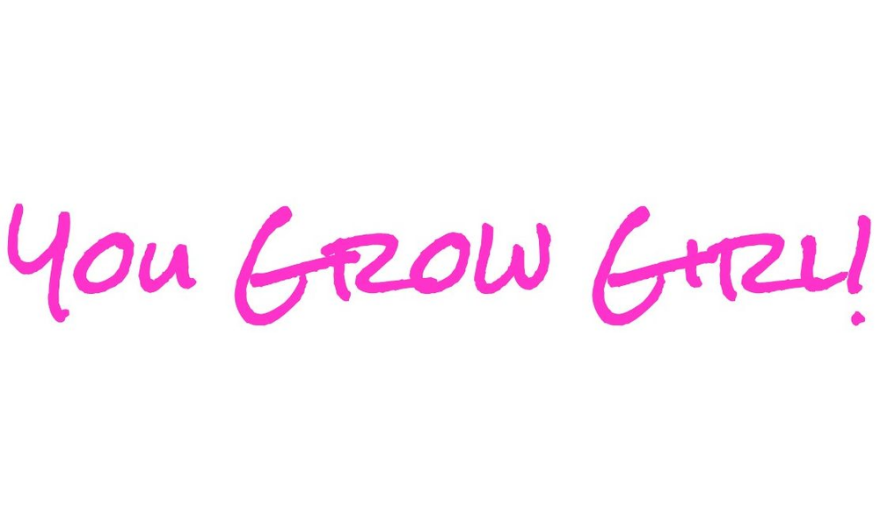You Grow Girl!...